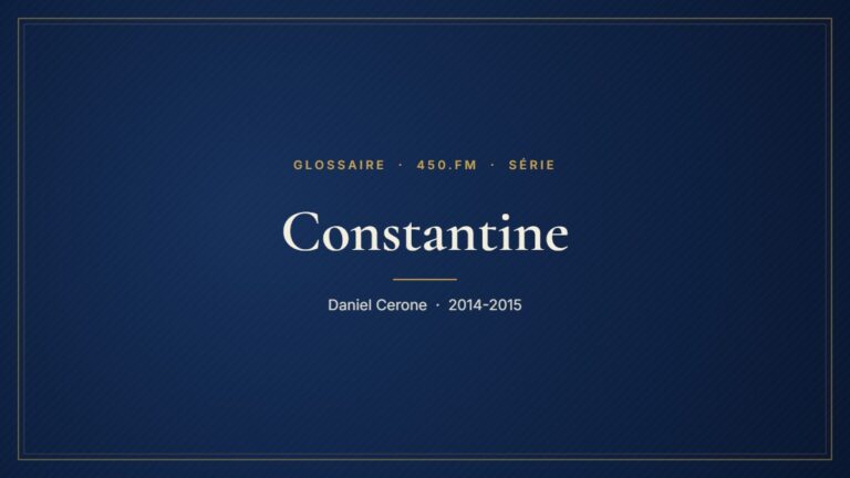 Constantine (Série) – Glossaire 450.fm
