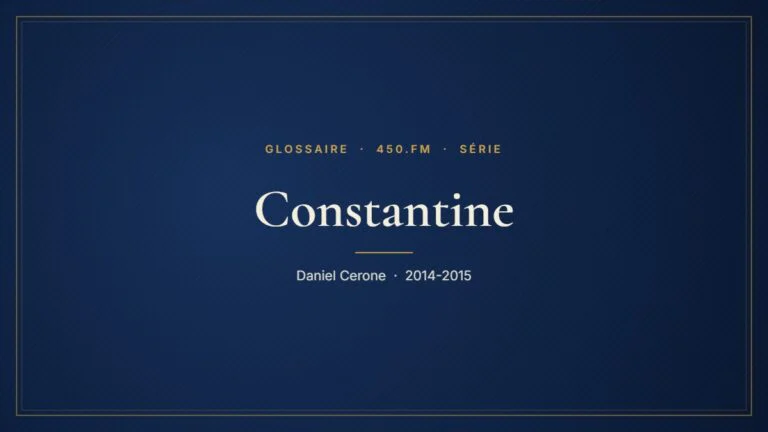 Constantine (Série) – Glossaire 450.fm