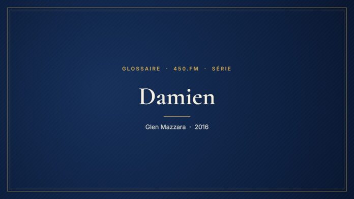 Damien (Série) – Glossaire 450.fm