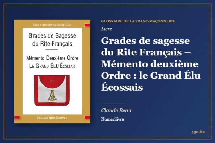 Grades de sagesse du Rite Français – Mémento deuxième Ordre : le Grand Élu Écossais (Livre) – Glossaire de la franc-maçonnerie 450.fm
