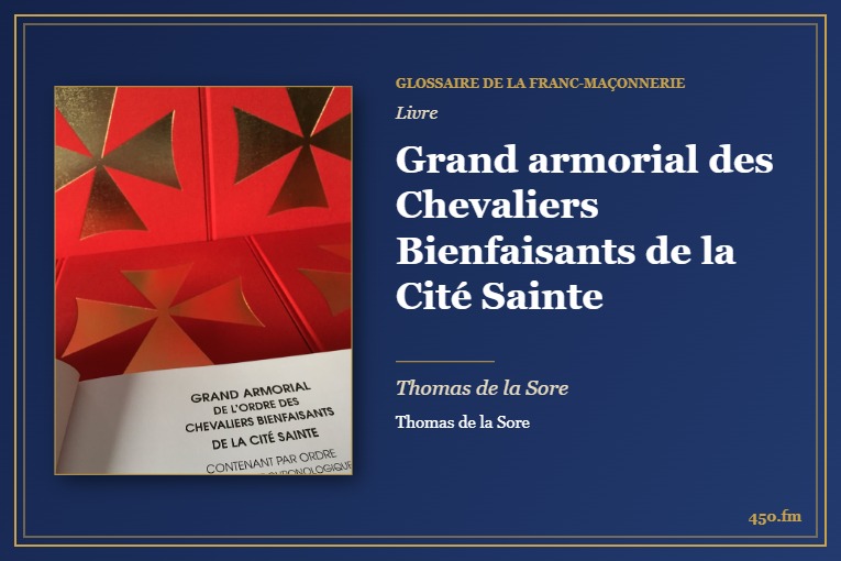 Grand armorial des Chevaliers Bienfaisants de la Cité Sainte (Livre) – Glossaire de la franc-maçonnerie 450.fm