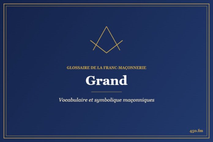 Grand – Glossaire de la franc-maçonnerie 450.fm