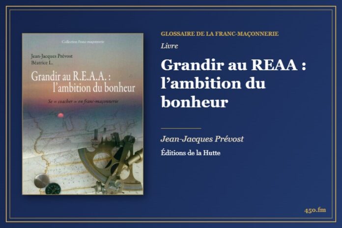 Grandir au REAA : l’ambition du bonheur (Livre) – Glossaire de la franc-maçonnerie 450.fm