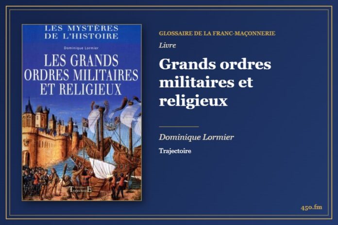 Grands ordres militaires et religieux (Livre) – Glossaire de la franc-maçonnerie 450.fm