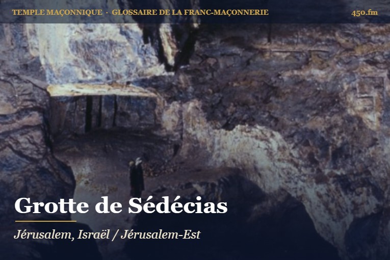 Grotte de Sédécias (carrières du roi Salomon), Jérusalem – temple maçonnique – Glossaire de la franc-maçonnerie 450.fm