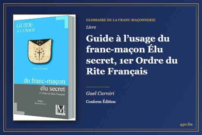 Guide à l’usage du franc-maçon Élu secret, 1er Ordre du Rite Français (Livre) – Glossaire de la franc-maçonnerie 450.fm