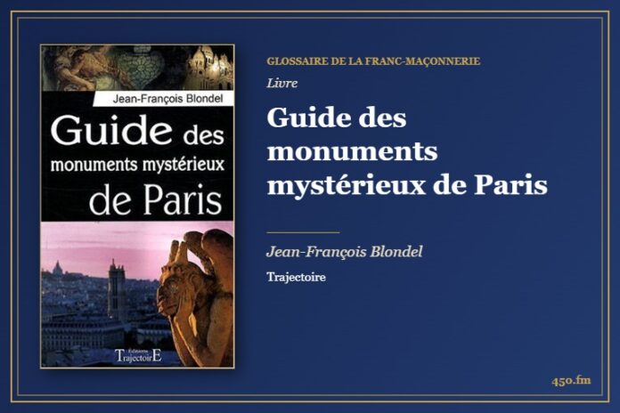 Guide des monuments mystérieux de Paris (Livre) – Glossaire de la franc-maçonnerie 450.fm