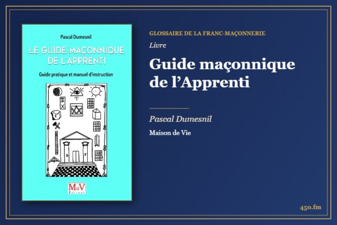 Guide maçonnique de l’Apprenti (Livre) – Glossaire de la franc-maçonnerie 450.fm