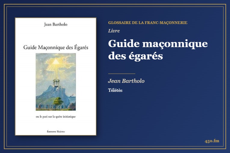 Guide maçonnique des égarés (Livre) – Glossaire de la franc-maçonnerie 450.fm