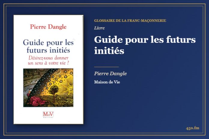 Guide pour les futurs initiés (Livre) – Glossaire de la franc-maçonnerie 450.fm
