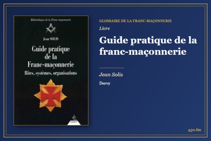 Guide pratique de la franc-maçonnerie (Livre) – Glossaire de la franc-maçonnerie 450.fm
