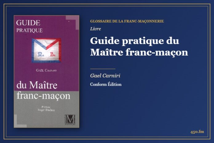 Guide pratique du Maître franc-maçon (Livre) – Glossaire de la franc-maçonnerie 450.fm