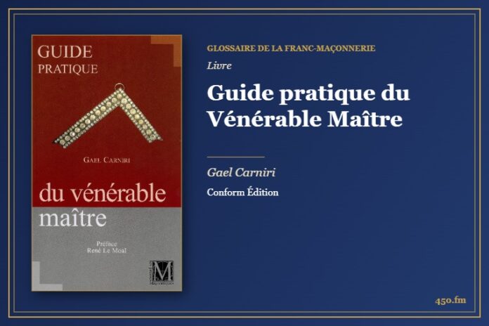 Guide pratique du Vénérable Maître (Livre) – Glossaire de la franc-maçonnerie 450.fm