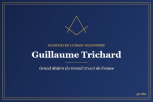 Guillaume Trichard (Personnalité) – Glossaire de la franc-maçonnerie 450.fm