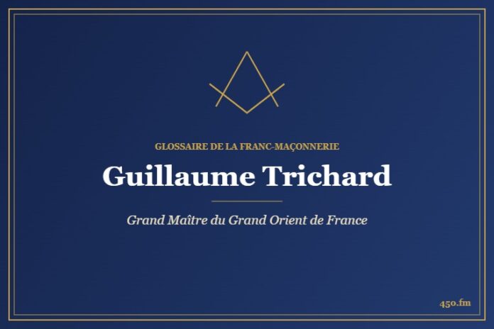 Guillaume Trichard (Personnalité) – Glossaire de la franc-maçonnerie 450.fm