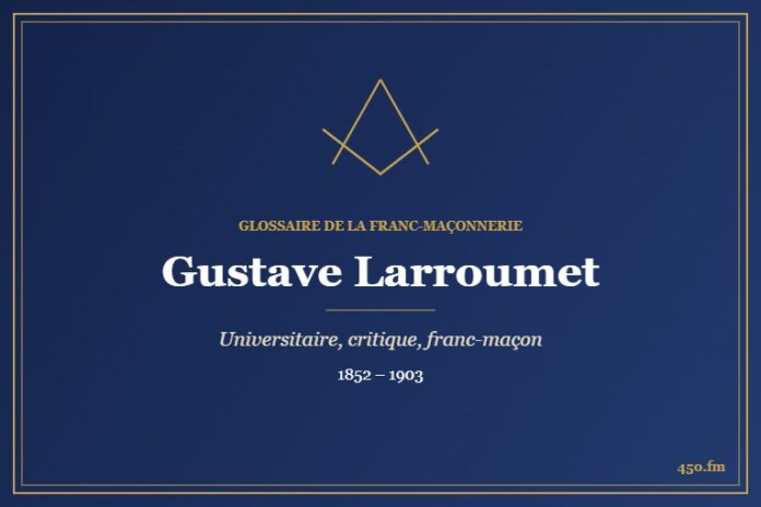 Gustave Larroumet (Personnalité) – Glossaire de la franc-maçonnerie 450.fm