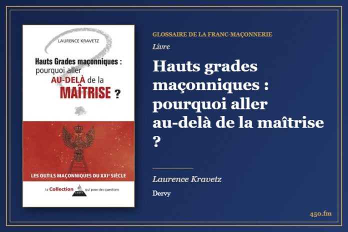 Hauts grades maçonniques : pourquoi aller au-delà de la maîtrise ? (Livre) – Glossaire de la franc-maçonnerie 450.fm