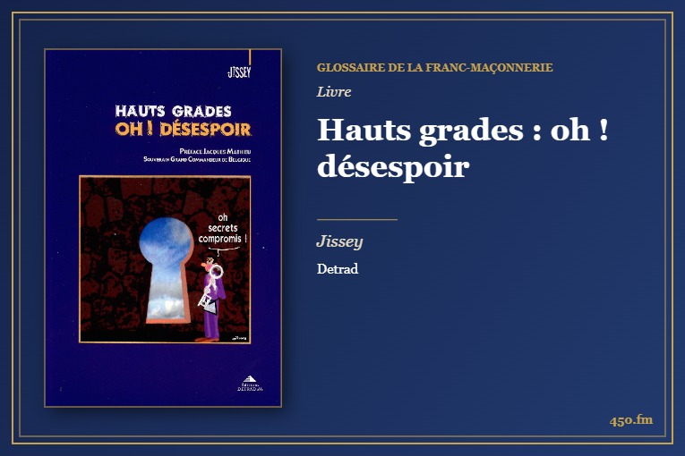 Hauts grades : oh ! désespoir (Livre) – Glossaire de la franc-maçonnerie 450.fm
