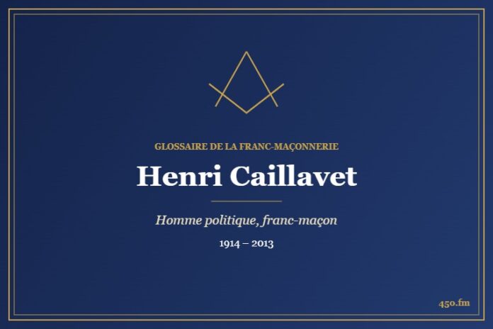 Henri Caillavet (Personnalité) – Glossaire de la franc-maçonnerie 450.fm