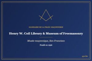 Henry W. Coil Library & Museum of Freemasonry, San Francisco (Musée maçonnique) – Glossaire de la franc-maçonnerie 450.fm