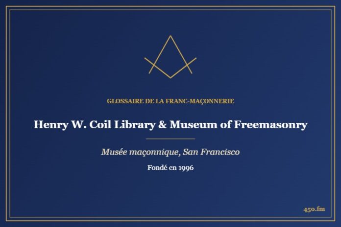 Henry W. Coil Library & Museum of Freemasonry, San Francisco (Musée maçonnique) – Glossaire de la franc-maçonnerie 450.fm