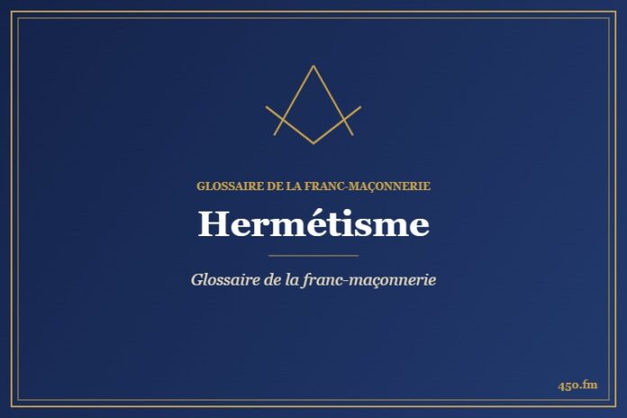Hermétisme – Glossaire de la franc-maçonnerie – 450.fm