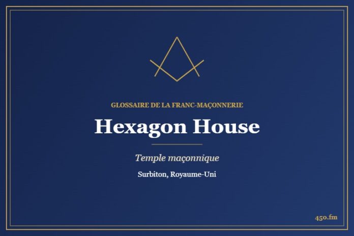 Hexagon House, Surbiton – temple maçonnique – Glossaire de la franc-maçonnerie 450.fm