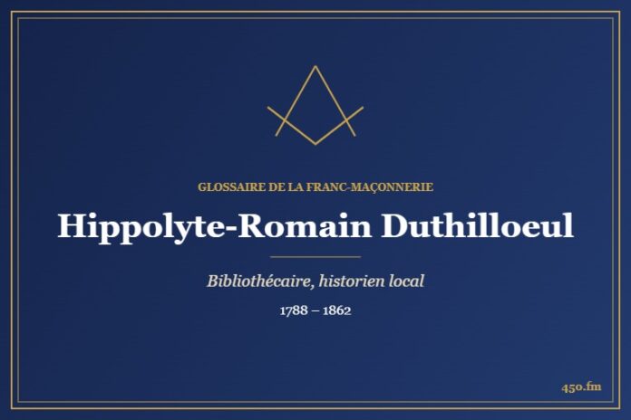 Hippolyte-Romain Duthilloeul (Personnalité) – Glossaire de la franc-maçonnerie 450.fm
