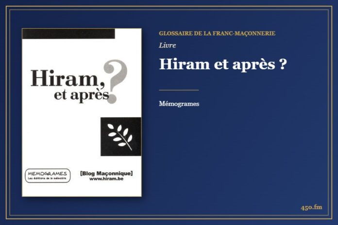 Hiram et après ? (Livre) – Glossaire de la franc-maçonnerie 450.fm
