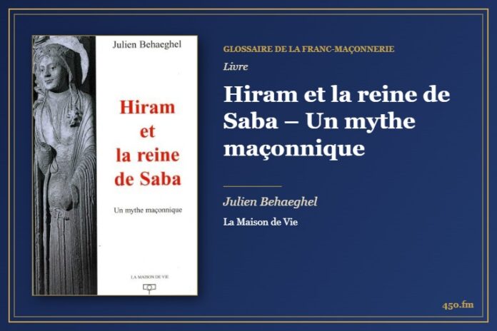 Hiram et la reine de Saba – Un mythe maçonnique (Livre) – Glossaire de la franc-maçonnerie 450.fm