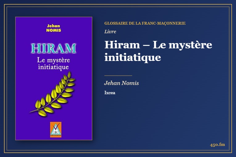 Hiram – Le mystère initiatique (Livre) – Glossaire de la franc-maçonnerie 450.fm