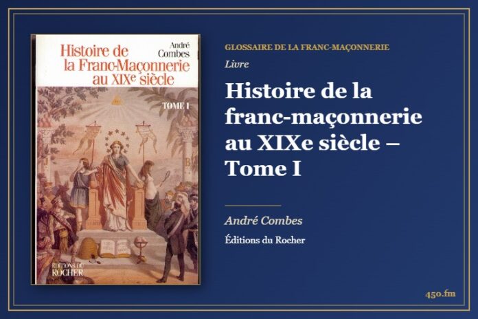Histoire de la franc-maçonnerie au XIXe siècle – Tome I (Livre) – Glossaire de la franc-maçonnerie 450.fm