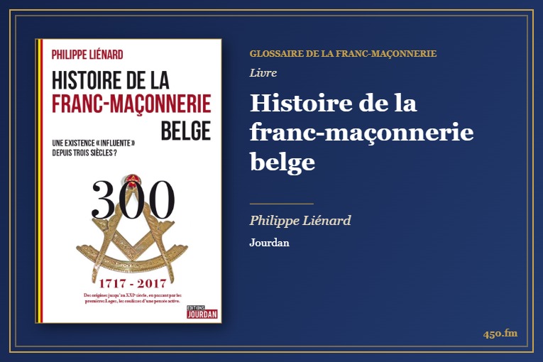 Histoire de la franc-maçonnerie belge (Livre) – Glossaire de la franc-maçonnerie 450.fm