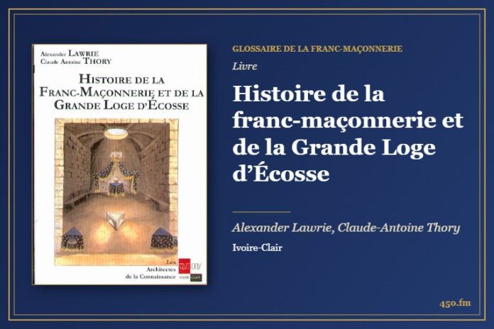 Histoire de la franc-maçonnerie et de la Grande Loge d’Écosse (Livre) – Glossaire de la franc-maçonnerie 450.fm