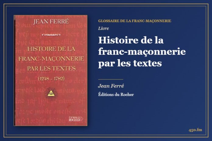 Histoire de la franc-maçonnerie par les textes (Livre) – Glossaire de la franc-maçonnerie 450.fm