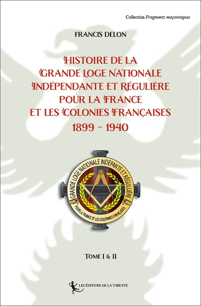 Couverture du livre Histoire de la Grande Loge Nationale Indépendante et Régulière pour la France et les Colonies françaises 1899-1940
