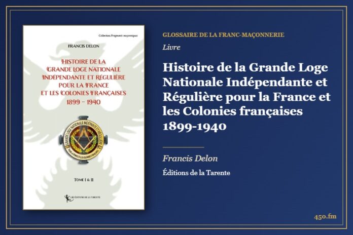 Histoire de la Grande Loge Nationale Indépendante et Régulière pour la France et les Colonies françaises 1899-1940 (Livre) – Glossaire de la franc-maçonnerie 450.fm