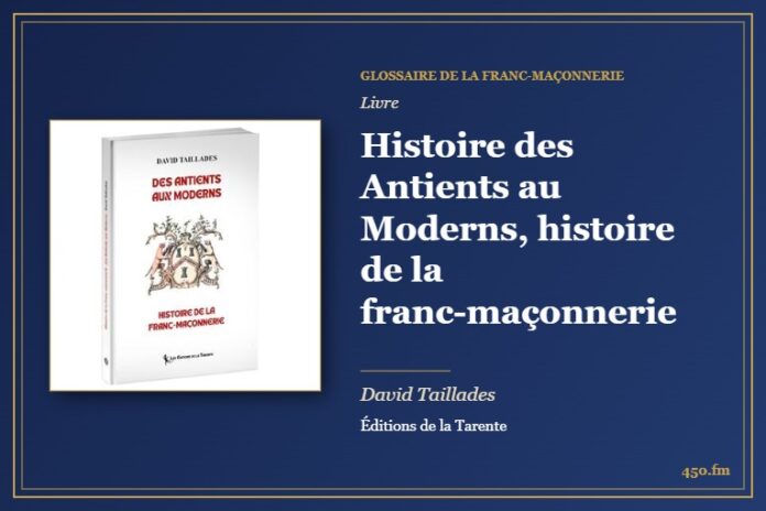 Histoire des Antients au Moderns, histoire de la franc-maçonnerie (Livre) – Glossaire de la franc-maçonnerie 450.fm