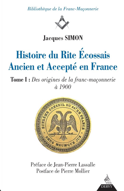 Couverture du livre Histoire du Rite écossais ancien et accepté en France – Tome I&nbsp;: Des origines à 1900