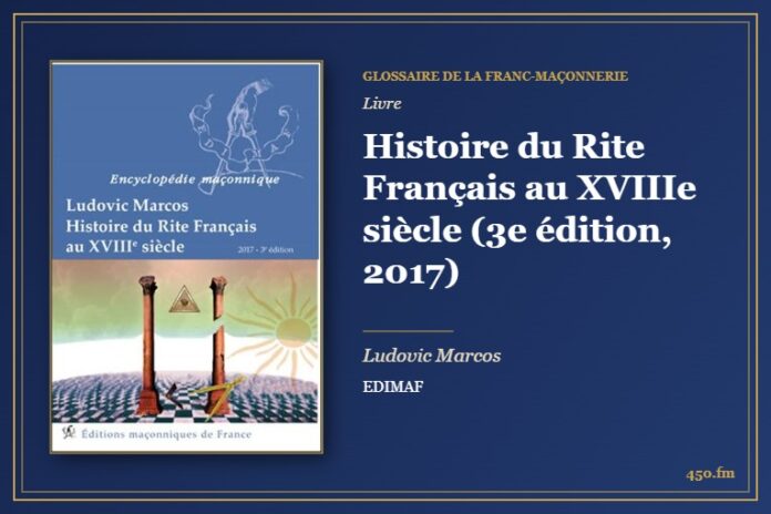 Histoire du Rite Français au XVIIIe siècle (3e édition, 2017) (Livre) – Glossaire de la franc-maçonnerie 450.fm
