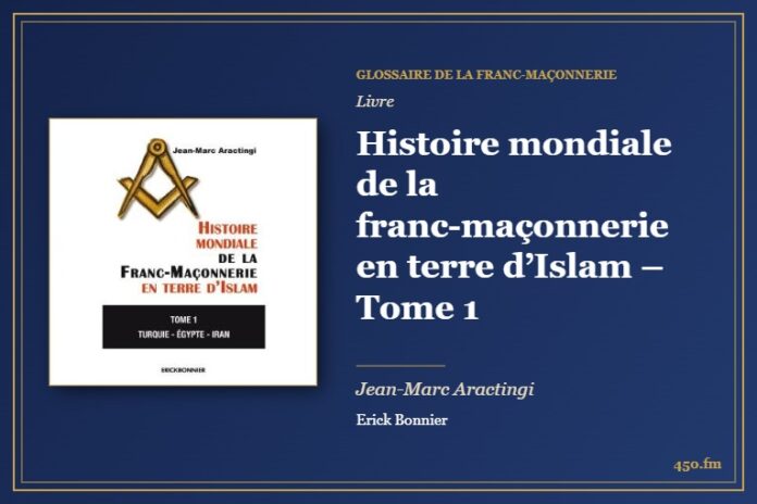 Histoire mondiale de la franc-maçonnerie en terre d’Islam – Tome 1 (Livre) – Glossaire de la franc-maçonnerie 450.fm
