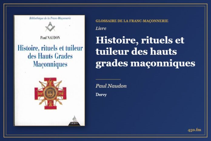 Histoire, rituels et tuileur des hauts grades maçonniques (Livre) – Glossaire de la franc-maçonnerie 450.fm
