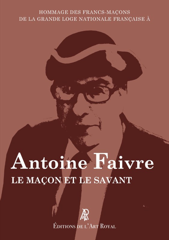 Couverture du livre Hommage des francs-maçons de la GLNF à Antoine Faivre, le Maçon et le Savant
