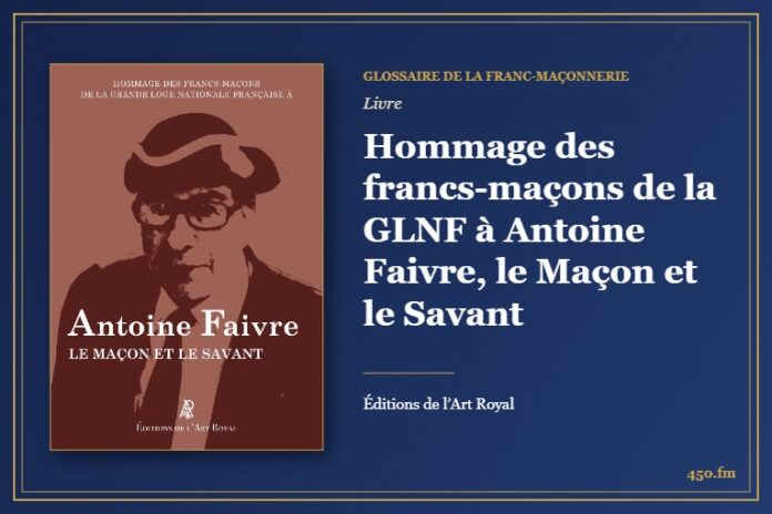 Hommage des francs-maçons de la GLNF à Antoine Faivre, le Maçon et le Savant (Livre) – Glossaire de la franc-maçonnerie 450.fm