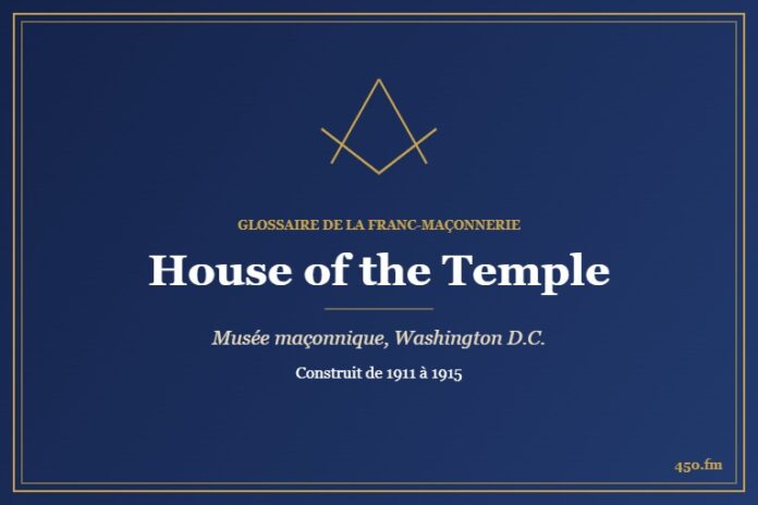 House of the Temple, Washington (Musée maçonnique) – Glossaire de la franc-maçonnerie 450.fm