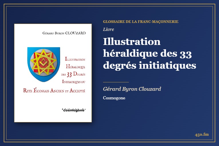 Illustration héraldique des 33 degrés initiatiques (Livre) – Glossaire de la franc-maçonnerie 450.fm