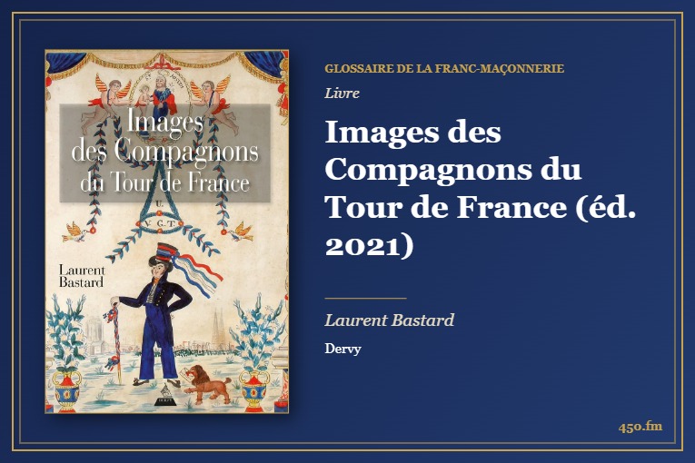 Images des Compagnons du Tour de France (éd. 2021) (Livre) – Glossaire de la franc-maçonnerie 450.fm