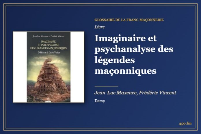 Imaginaire et psychanalyse des légendes maçonniques (Livre) – Glossaire de la franc-maçonnerie 450.fm