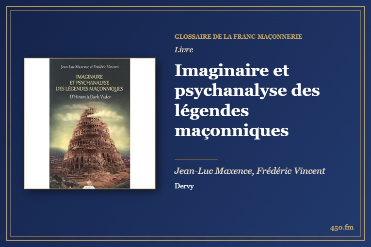 Imaginaire et psychanalyse des légendes maçonniques (Livre) – Glossaire de la franc-maçonnerie 450.fm
