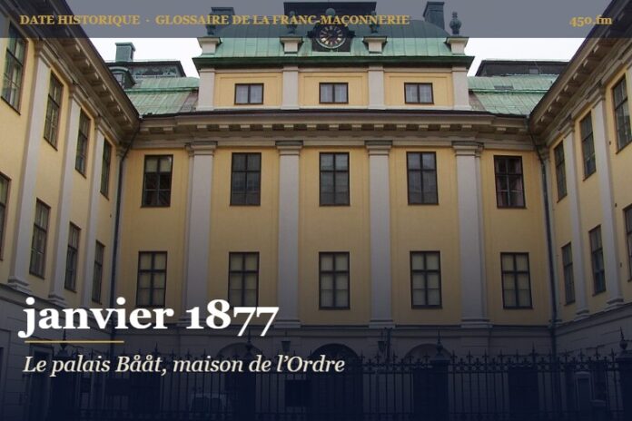 Inauguration du palais Bååt, siège de l’Ordre maçonnique suédois à Stockholm, janvier 1877 – date historique de la franc-maçonnerie – 450.fm